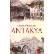 19. YÜZYILDA BIR OSMANLI ŞEHRI ANTAKYA - ADEM KARA