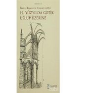 19. Yüzyılda Gotik Üslup Üzerine - Eugene-Emmanuel Viollet-le-Duc