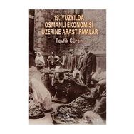 19. Yüzyılda Osmanlı Ekonomisi Üzerine Araştırmalar / Tevfik Güran / İş Bankası Kültür Yayınları