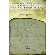 19 Yüzyılın İlk Yarısında Ağlasun ve İncir Kazalarının Sosyal ve İktisadi Yapısı 1830 - 1850 - Kazım Kartal