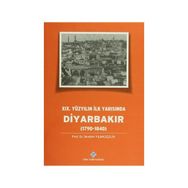 19.Yüzyılın İlk Yarısında Diyarbakır 1790-1840 - İbrahim Yılmazçelik