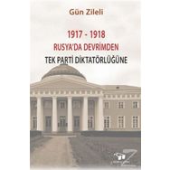 1917-1918 Rusyada Devrimden Tek Parti Diktatörlüğüne - Gün Zileli