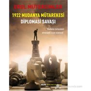 1922 Mudanya Mütarekesi Diplomasi Savaşı "Mudanya Mütarekesi Olmasaydı Lozan Olmazdı" - Erol Mütercimler (ISBN:9786051068176)