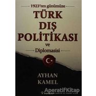 1923'ten Günümüze Türk Dış Politikası ve Diplomasisi - Ayhan Kamel
