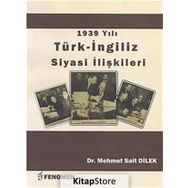 1939 Yılı Türk - İngiliz Siyasi İlişkileri - Mehmet Sait Dilek