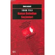1946 YILI KONYA BELEDIYE SEÇİMLERİ - ÖMER AKDAĞ