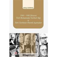 1960-1980 Dönemi Türk Romanında Tarihsel Algı ve Türk Tarihinin Önemli Aşamaları - Gökay Durmuş
