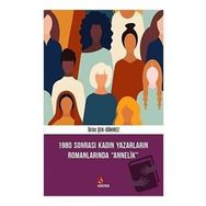 1980 Sonrası Kadın Yazarların Romanlarında Annelik - Ürün Şen Sönmez