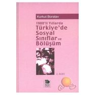 1980'LI YILLARDA TÜRKİYE'DE SOSYAL SINIFLAR VE BÖLÜŞÜM - KORKUT BORATAV