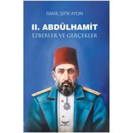 2.Abdülhamid-Ezberler ve Gerçekler - İsmail Şefik Aydın
