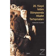 20. Yüzyıl İslam Dünyasında Hilafet Tartışmaları - Ramazan Yıldırım