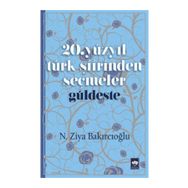 20. Yüzyıl Türk Şiirinden Seçmeler - Güldeste - N. Ziya Bakırcıoğlu