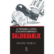 20. Yüzyıldan 21. Yüzyıla Uluslararası Emperyaliast Saldırganlık - Halid Özkul