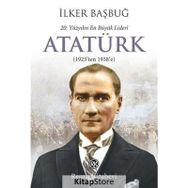 20. YÜZYILIN EN BÜYÜK LIDERI: ATATÜRK (1923'TEN 1938'E) - İLKER BAŞBUĞ