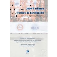 2000’li Yıllarda Türkiye’de Sendikacılık - Abdullah Aysu Aziz Çelik Betül Urhan M. Hakan Koçak Özgür Müftüoğlu Yıldırım Koç Yüksel Akkaya Cemal Yıldırım Mahmut Konuk Ömer Faruk Kök Veli Saçılık