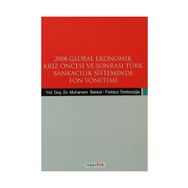 2008 GLOBAL EKONOMIK KRIZ ÖNCESİ VE SONRASI TÜRK BANKACILIK SISTEMINDE FON YÖNETİMİ - FERIDUN TOMBULOĞLU;MUHARREM BAKKAL
