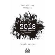 2018: KÜRESEL İSYANIN ROMANI - CENGIZ YALÇIN