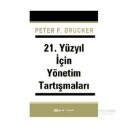 21. Yüzyıl İçin Yönetim Tartışmaları - Peter F. Drucker