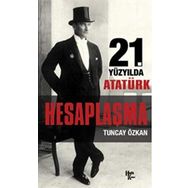 21. Yüzyılda Atatürk Hesaplaşma - Tuncay Özkan