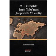 21. Yüzyılda İpek Yolu'nun Jeopolitik Yükselişi - Astana Yayınları