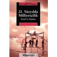 21. Yüzyılda Milliyetçilik Teori ve Siyaset - A. Celil Kaya , Elçin Aktoprak