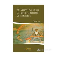 21. YÜZYILDA ULUS, ÇOKKÜLTÜRLÜLÜK VE ETNISITE - ÖMER SAY