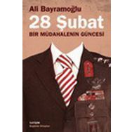 28 ŞUBAT BIR MÜDAHALENİN GÜNCESİ - ALI BAYRAMOĞLU