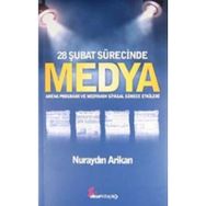 28 ŞUBAT SÜRECİNDE MEDYA ARENA PROGRAMI VE MEDYANIN SIYASAL SÜRECE ETKILERI - NURAYDIN ARIKAN