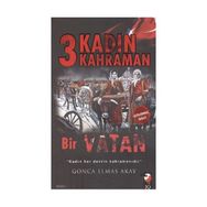 3 Kadın 3 Kahraman Bir Vatan - Gonca Elmas Akay