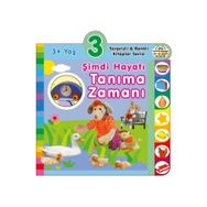 3+ Yaş Şimdi Hayatı Tanıma Zamanı - Sürprizli ve Renkli Kitaplar Serisi - 0-6 Yaş Yayınları