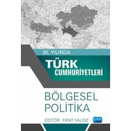 30. Yılında Türk Cumhuriyetleri - Bölgesel Politika - Ayşe Çolpan Yaldız Fırat
