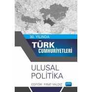 30. Yılında Türk Cumhuriyetleri Ulusal Politika Nobel Akademik Yayıncılık