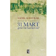 31 Mart Gerici Bir Hareket mi - Sadık Albayrak
