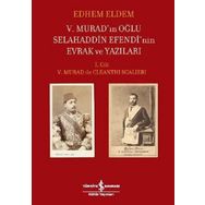 5.Muradın Oğlu Selahaddin Efendinin Evrak ve Yazıları 1.Cilt İş Bankası Kültür Yayınları