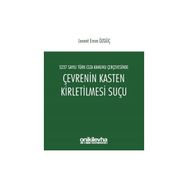 5237 Sayılı Türk Ceza Kanunu Çerçevesinde Çevrenin Kasten Kirletilmesi Suçu - Levent Emre Özgüç