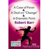 A Case of Fever A Deal on Change A Dramatic Point-Robert Barr