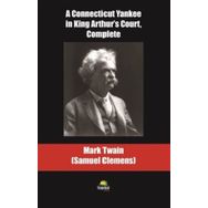 A Connecticut Yankee in King Arthur's Court Complete - Mark Twain