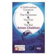 A Defenseless Creature The Huntsman The Fish The Bet-Anton Chekhov