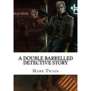 A Double Barrelled Detective Story - Mark Twain