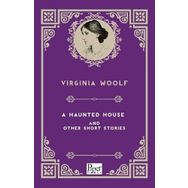 A Haunted House and Other Short Stories - Virginia Woolf