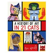 A History of Art in 21 Cats : From the Old Masters to the Modernists, the Moggy as Muse : Nia Gould