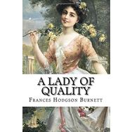 A Lady of Quality - Frances Hodgson Burnett