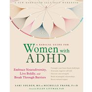 A Radical Guide for Women with ADHD Embrace Neurodiversity, Live Boldy, and Break Through Barriers