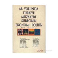 AB YOLUNDA TÜRKİYE: MÜZAKERE SÜRECİNİN EKONOMI POLİTİĞİ - MEHMET DIKKAYA