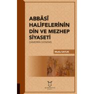 Abbasi Halifelerinin Din Ve Mezhep Siyaseti - Mutlu Saylık