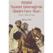 Abbasi Siyaset Geleneğinde Sasani-Fars Tesiri - Mesut Cantürk