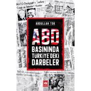 Abd Basınında Türkiye'deki Darbeler - Abdullah Tok