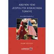 ABD'nin Yeni Jeopolitik Kıskacında Türkiye Fehmi Yücesoy