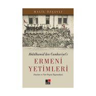 Abdülhamid’den Cumhuriyet’e Ermeni Yetimleri - Halil Özşavlı