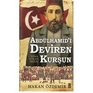 Abdülhamid’i Deviren Kurşun - Hakan Özdemir